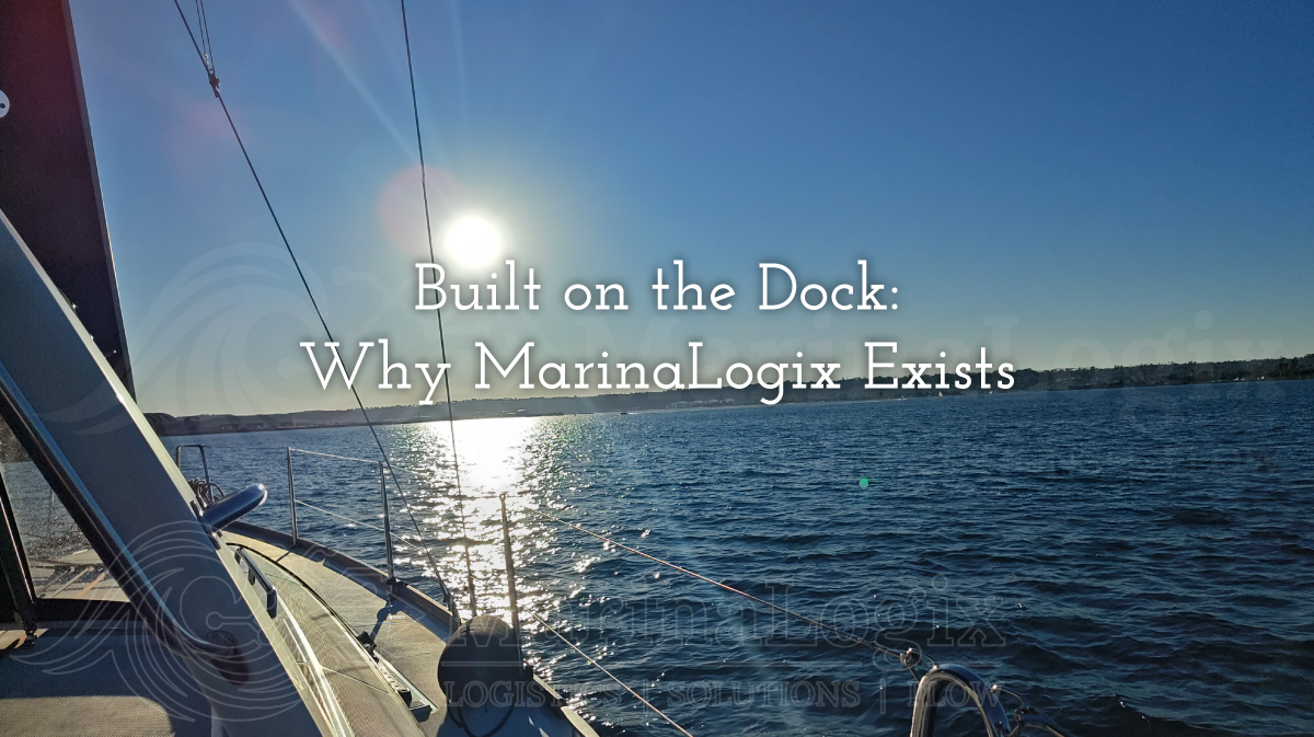 Built on the Dock: Why MarinaLogix Exists